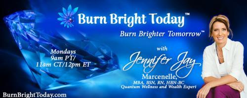 Burn Bright Today with Jennifer Jay: “The Awakening”