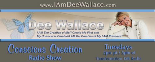 Conscious Creation with Dee Wallace - Loving Yourself Is the Key to Creation: #749