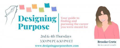 Designing Purpose with Brooke Cretz: Your guide to finding and pursuing the career you were meant for!: How To Discover The Career You Were Meant For