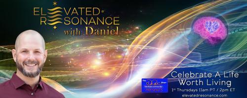 Elevated Resonance with Daniel Rutschmann: Celebrate a Life Worth Living: Intuition