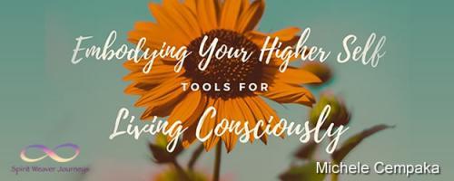 Embodying Your Higher Self - Tools for Conscious Living with Michele Cempaka: Connecting