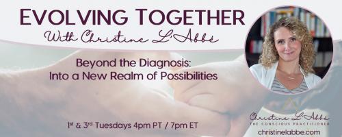 Evolving Together with Christine L'Abbé: Beyond the diagnosis - into a new realm of possibilities: Beyond the Checklist: Shifting from Doing to Being in Conscious Parenting