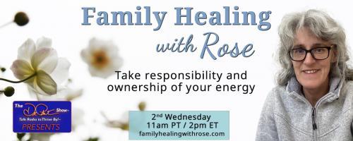 Family Healing with Rose: Take responsibility and ownership of your energy:  Addictions