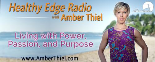 Healthy Edge Radio with Amber Thiel - Living with Power, Passion, and Purpose: Coach Yourself to a Better Life