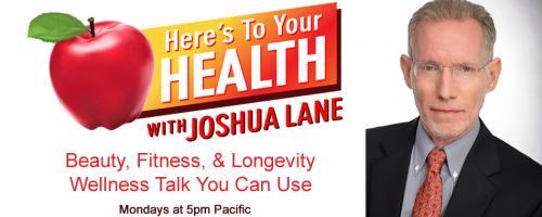 Here’s To Your Health with Joshua Lane: JOLIE ROOT, LISA CURTIS and ALVIN TAYLOR