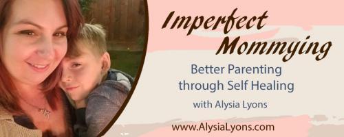 Imperfect Mommying: Better Parenting through Self Healing with Alysia Lyons: Do you want to have systems in place? With Guest Erin Goffin