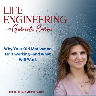 Life Engineering with Gabriela Embon: Processes that combine Science, Wisdom, & Spirituality to create a life of no regrets.: Why Your Old Motivation Isn’t Working—and What Will