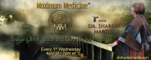 Maximum Medicine with Dr. Sharon Martin: Bridging the Mystical & Scientific for Healing: Encore: The Healing Power of Sound With Jonathan Goldman