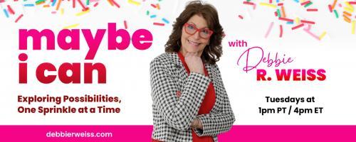 Maybe I Can! Exploring Possibilities, One Sprinkle at a Time with Debbie Weiss: A Sprinkle of Hope with Debbie Weiss