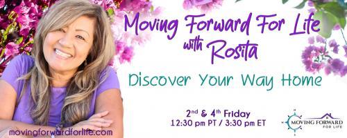 Moving Forward For Life with Rosita: Discover Your Way Home: 4 Steps to Discover Your Identity