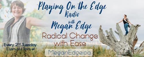 Playing on the Edge Radio: with Megan Edge: Radical Change with Ease: On the Edge of Time