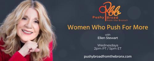 Pushy Broad From The Bronx® with Ellen Stewart: Women Who Push For More: Re-Emergence and the Pathway Forward