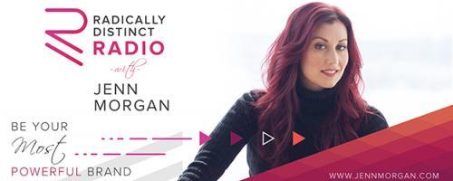 Radically Distinct Radio with Jenn Morgan - Be Your Most Powerful Brand: Marketing Design: Navigating The Journey From Unknown To Known