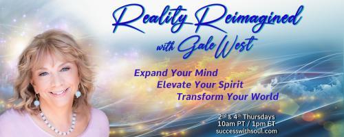 Reality Reimagined with Gale West: Expand Your Mind ~ Elevate Your Spirit ~ Transform Your World: Encore: The Power of Intentional Gratitude with Deborah Hawkins