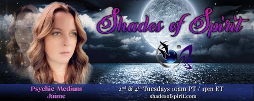 Shades of Spirit: Making Sacred Connections Bringing A Shade Of Spirit To You with Psychic Medium Jaime: How To Create A Sacred Space Anywhere~Paranormal October.