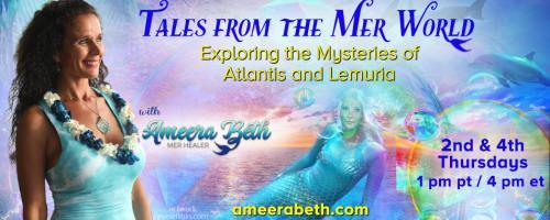 Tales from the Mer World with Ameera Beth: Exploring the Mysteries of Atlantis and Lemuria: The Sacred Geometry Of Atlantis 