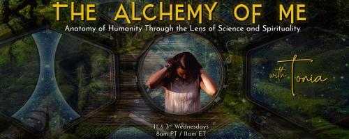 The Alchemy of ME™ with Tonia: Anatomy of Humanity Through the Lens of Science and Spirituality: Patterns and behaviors that chain us to the past with Dr. Tim Johansson