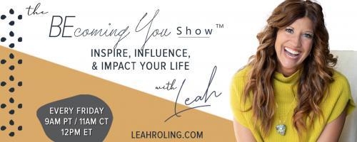 The Becoming You Show with Leah Roling: Inspire, Influence, & Impact Your Life: 126.  Defining Vulnerability 