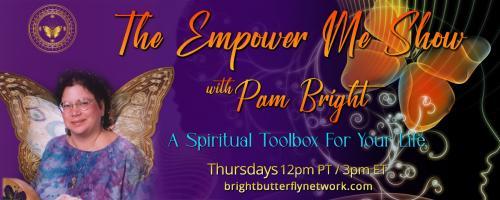 The Empower Me Show with Pam Bright: A Spiritual Toolbox for Your Life: Encore: Happy Thanksgiving 2023