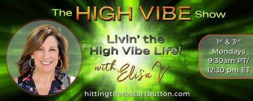 The High Vibe Show with Elisa V: Livin' the High Vibe Life!: Taking High Vibe Radical Responsibility with Karen Maloney