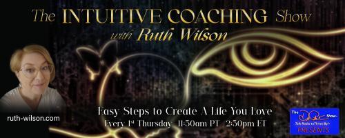 The Intuitive Coaching Show with Ruth Wilson: Easy Steps to Create A Life You Love: How to Tell if it’s Really Psychic Information