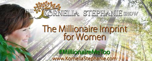 The Kornelia Stephanie Show: The Millionaire Imprint for Women: Wealth Formula of Financial Independence, with Marti Rogers
