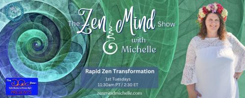 The Zen Mind Show with Michelle: Rapid Zen Transformation: Thought Power: Pivoting Your Life Using Your Thoughts