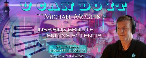 U Can Do It with Michael McGinnis: Inspiring Growth ~ Igniting Potential: Managing Our Transition into Retirement