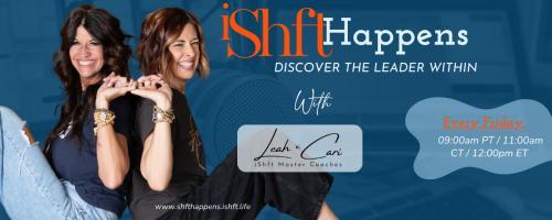 iShft Happens with Leah & Cari: Discover the Leader Within: 06: Disrupt to Lead: Securing a Legacy that Outlasts You